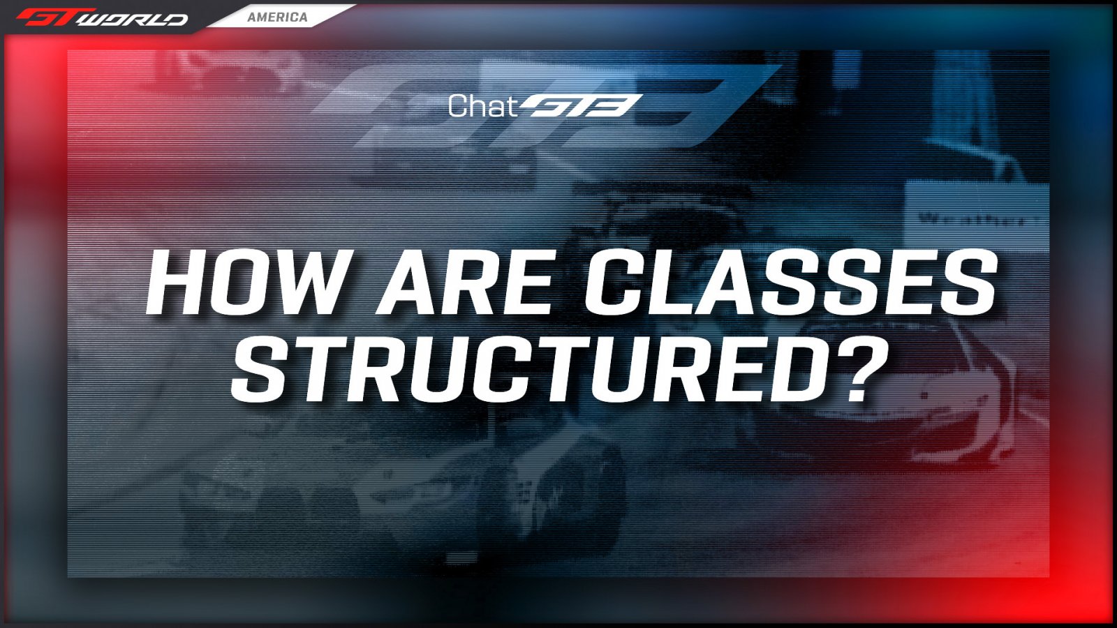 Chat GT3: How Are Classes Structured?