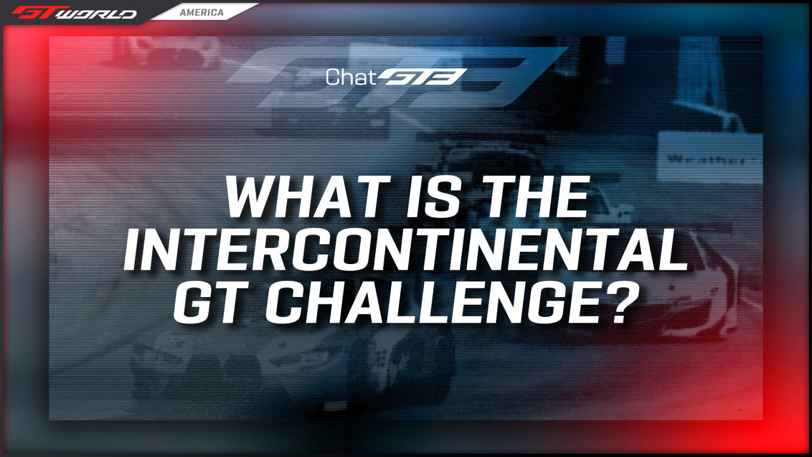 Chat GT3: What is the Intercontinental GT Challenge?