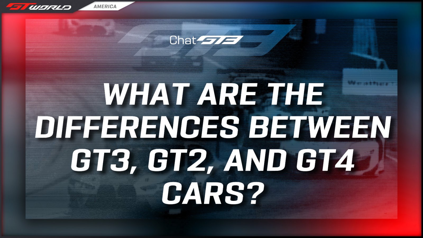 Chat GT3: What Are the Differences Between GT3, GT2, and GT4 Cars?