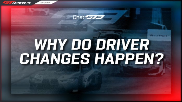 Chat GT3: Why Do Driver Changes Happen?