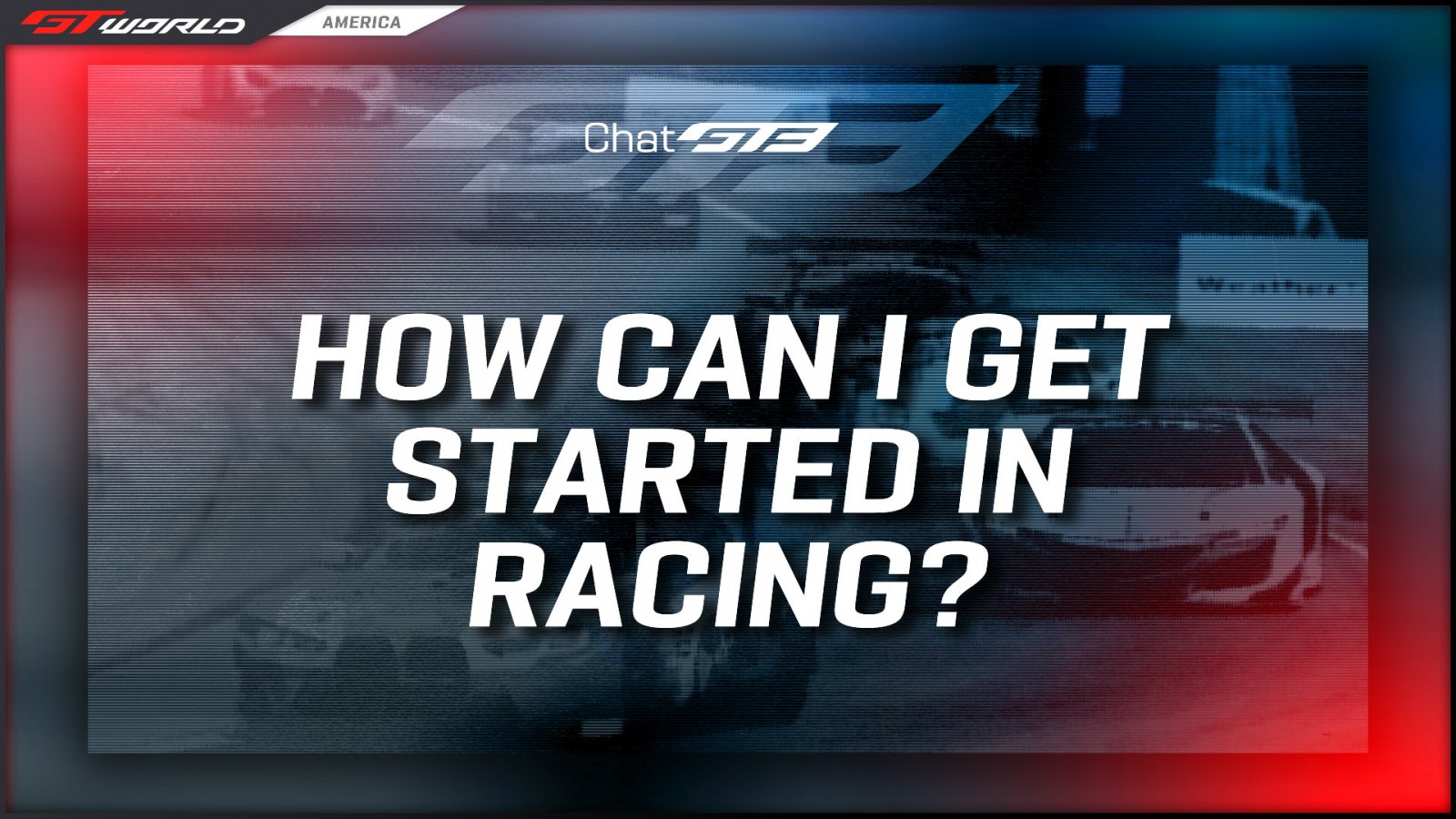 Chat GT3: How Can I Get Started in Racing?
