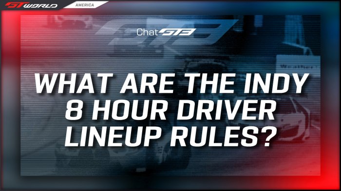 Chat GT3: What are the Indy 8 Hour Driver Lineup Rules?